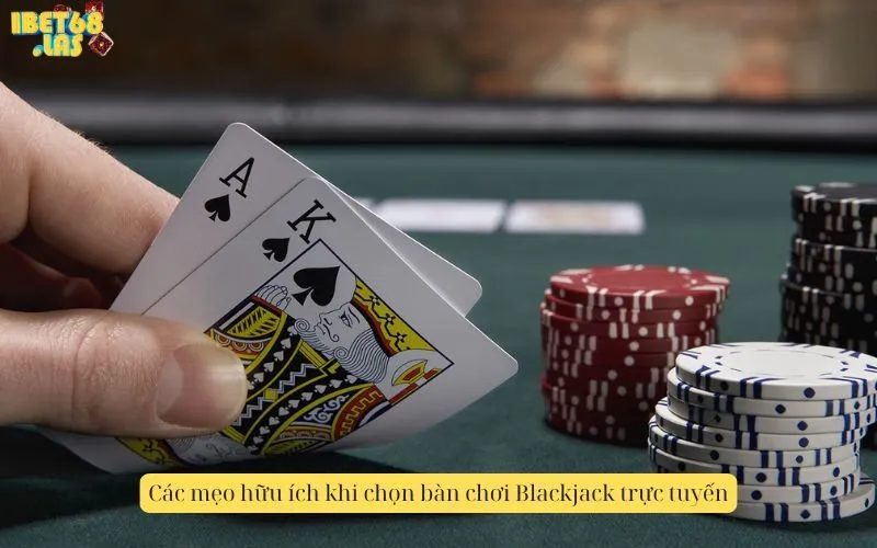 Các mẹo hữu ích khi chọn bàn chơi Blackjack trực tuyến