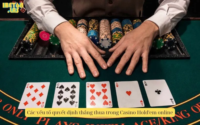 Các yếu tố quyết định thắng thua trong Casino Hold'em online
