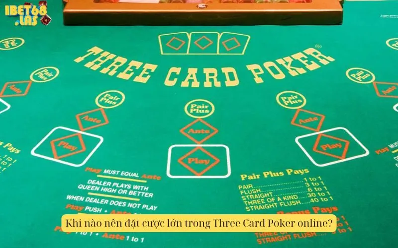 Khi nào nên đặt cược lớn trong Three Card Poker online?