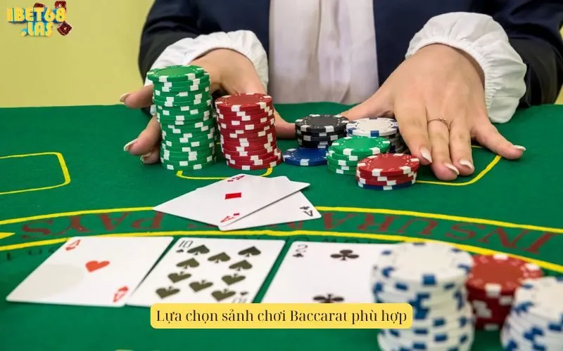 Lựa chọn sảnh chơi Baccarat phù hợp