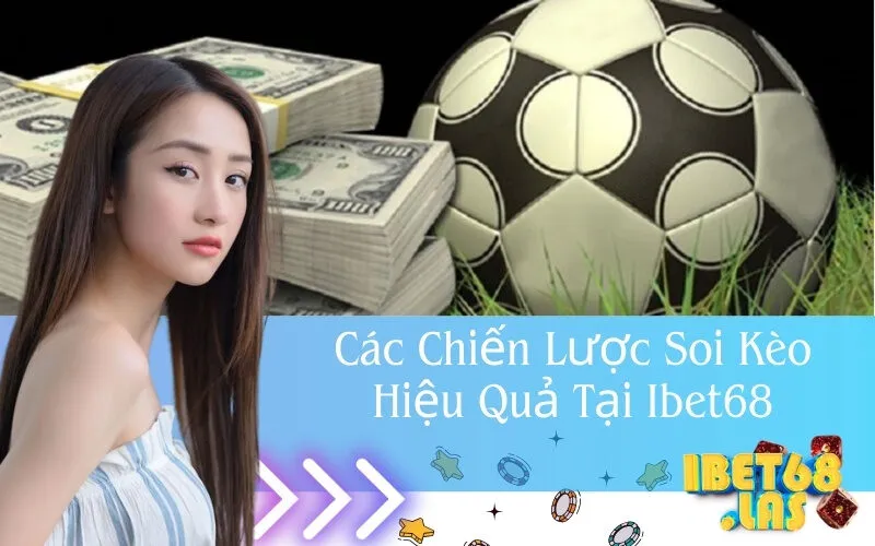 Các Chiến Lược Soi Kèo Hiệu Quả Tại Ibet68