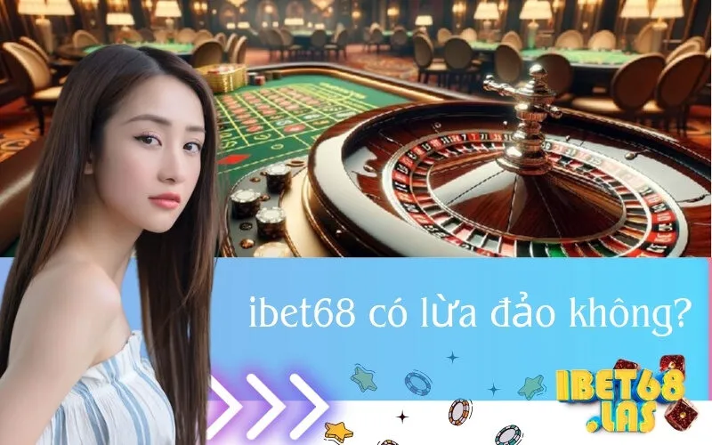 ibet68 có lừa đảo không