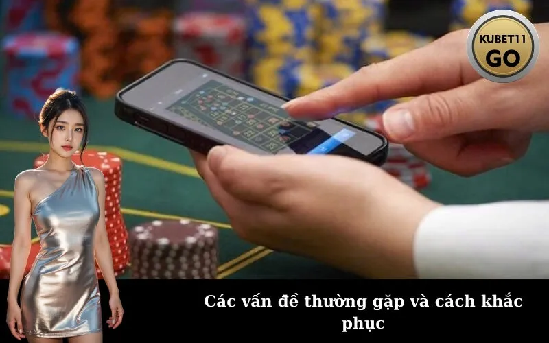 Các vấn đề thường gặp và cách khắc phục