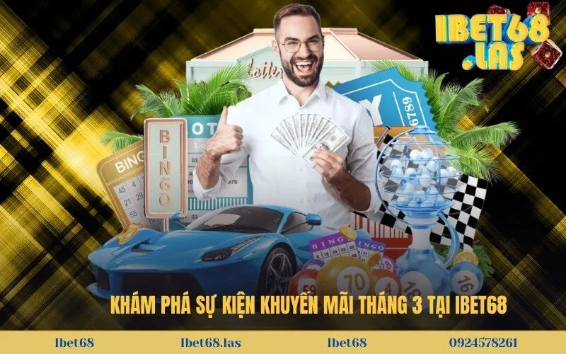 Khám phá sự kiện khuyến mãi tháng 3 tại Ibet68