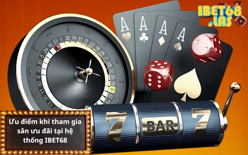 Ưu điểm khi tham gia săn ưu đãi tại hệ thống IBET68